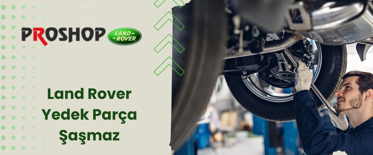 Land Rover Yedek Parça Şaşmaz Land Rover Yedek Parça Şaşmaz