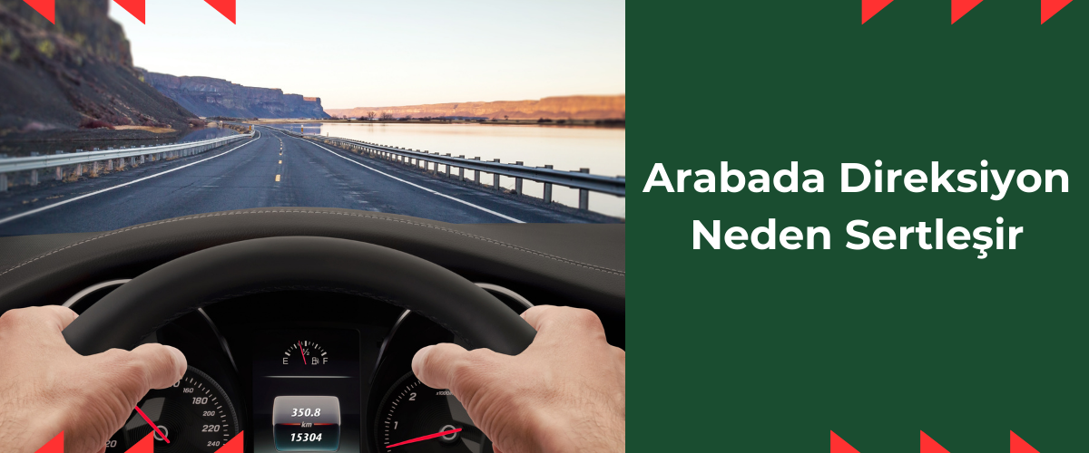 arabada-direksiyon-neden-sertlesir