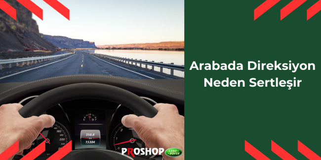 arabada-direksiyon-neden-sertlesir arabada-direksiyon-neden-sertlesir