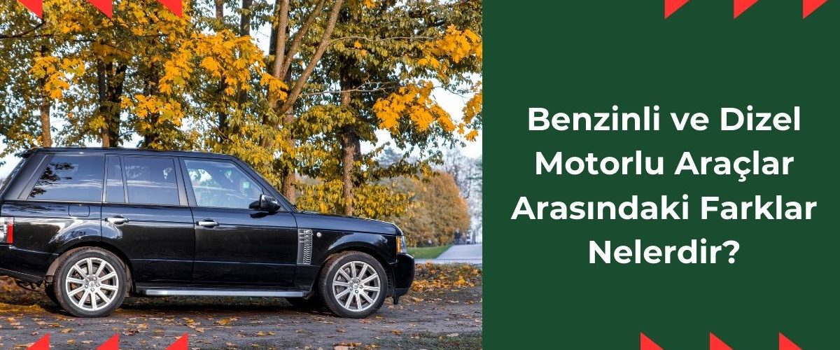benzinli-ve-dizel-motorlu-araclar-arasindaki-farklar-nelerdir benzinli-ve-dizel-motorlu-araclar-arasindaki-farklar-nelerdir