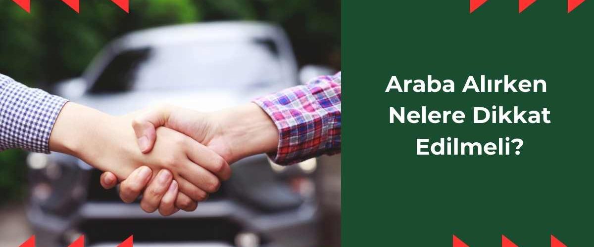 araba-alirken-nelere-dikkat-edilmeli araba-alirken-nelere-dikkat-edilmeli