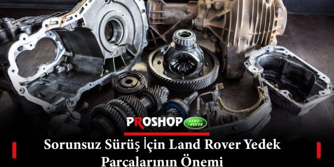 Sorunsuz-Sürüş-İçin-Land-Rover-Yedek-Parçalarının-Önemi-gorsel-1
