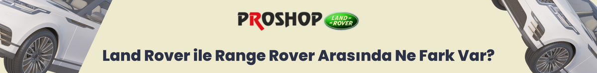 Land rover ile range rover arasında ne fark var?