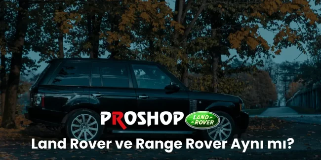 Land Rover ve Range Rover Aynı mı?