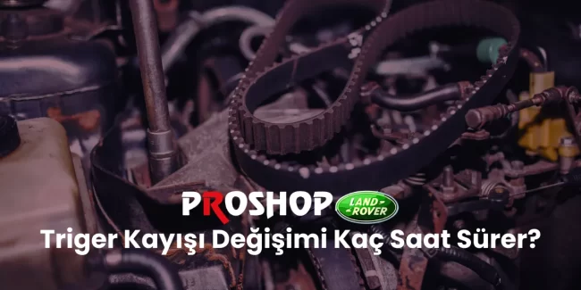 Triger kayışı değişimi kaç saat sürer