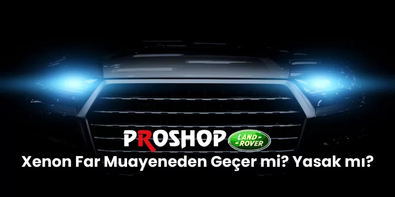 Xenon far muayeneden geçer mi? Yasak mı?