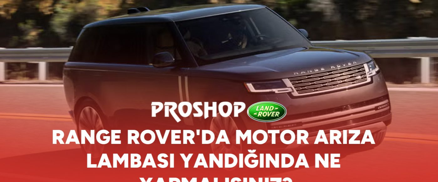 range-roverda-motor-ariza-lambasi-yandiginda-ne-yapmalisiniz-gorsel range-roverda-motor-ariza-lambasi-yandiginda-ne-yapmalisiniz-gorsel